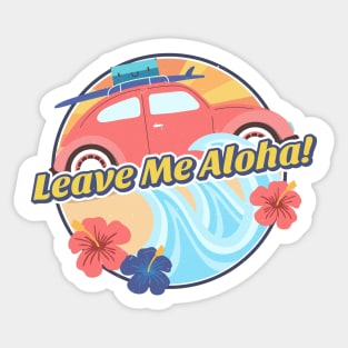 Leave Me Aloha Sticker